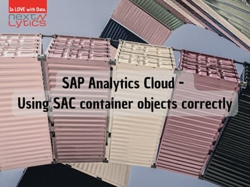 SAP Analytics Cloud - Using SAC container objects correctly