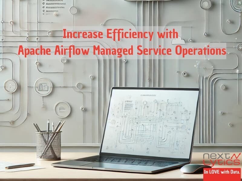 Increase Efficiency with Apache Airflow Managed Service Operations