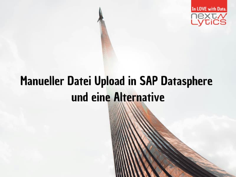 Manueller Datei Upload in SAP Datasphere und eine Alternative