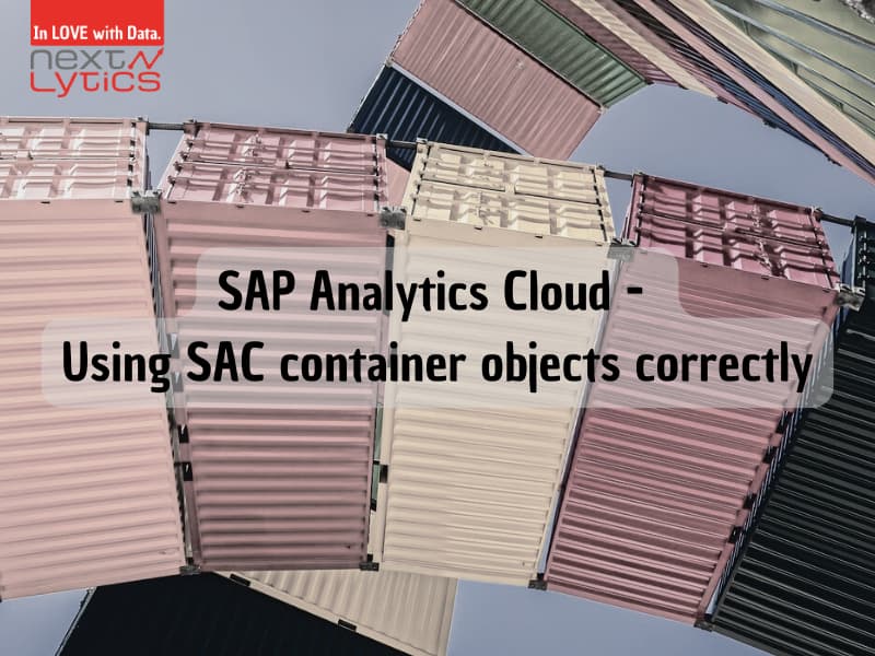 SAP Analytics Cloud - Using SAC container objects correctly